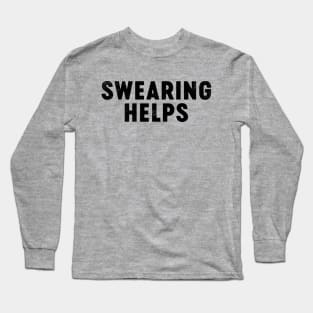 Swearing Helps (Black) Funny Long Sleeve T-Shirt
